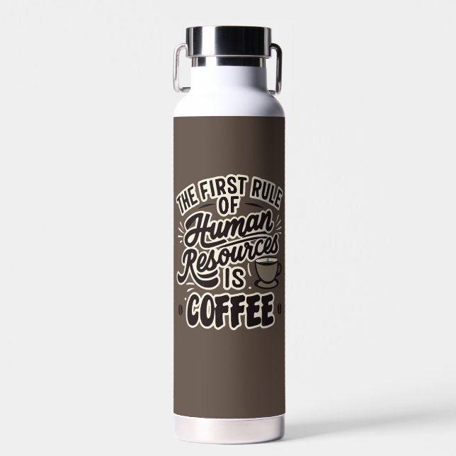 The First Rule Of Human Resources Is Coffee Water Bottle (Front)