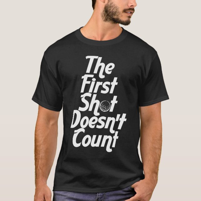 The First Shot Doesn't Count  Golf for Women and M T-Shirt (Front)