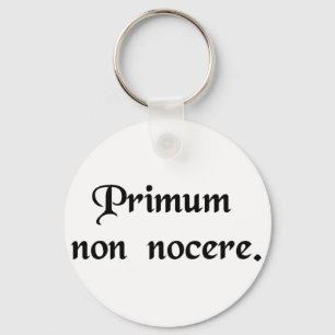 The first thing is to do no harm. key ring