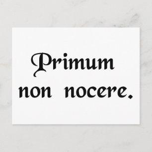 The first thing is to do no harm. postcard