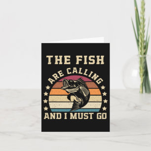 The Fish Are Calling And I Must Go Funny Fishing D Card
