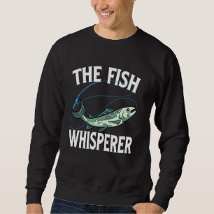 The Fish Whisperer Funny Fishing Lover Angler Fish Sweatshirt