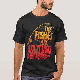The Fishes Are Waiting Fishing Time Fisherman Ange T-Shirt