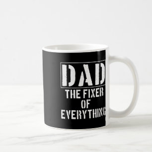 The Fixer Of Everything Funny Father39s Day  Coffee Mug