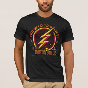 The Flash   You Need To Believe In The Imposible T-Shirt