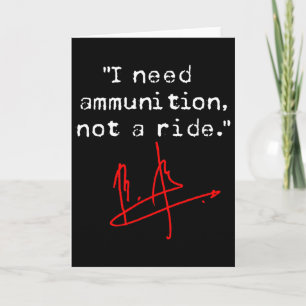 The Flight Is Here I Need Ammo Not A Ride  Card
