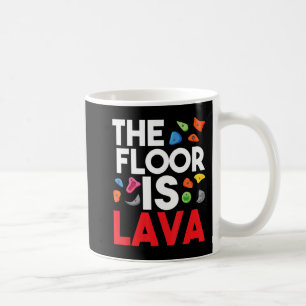 The Floor Is Lava  Bouldering Wall Climber Rock Cl Coffee Mug