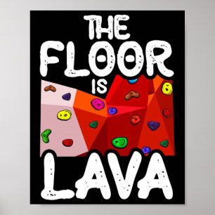 The Floor Is Lava Funny Rock Climbing Climb Boulde Poster