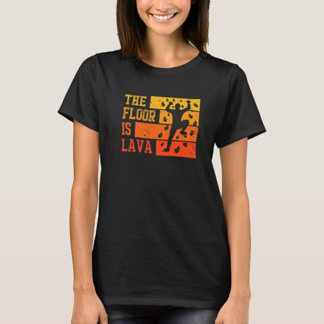 The Floor Is Lava Retro Climber And Boulderer T-Shirt (Front)