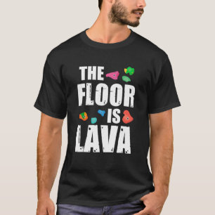 The Floor Is Lava Rock Climbing T Shirt