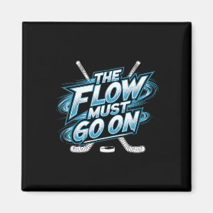 The Flow Must Go On - Ice Hockey Mindset Magnet