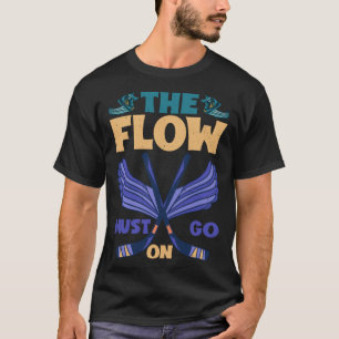 The Flow Must Go On T-Shirt