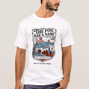 tHE fOG hAS a nAME sAN fRANCISCO T-Shirt