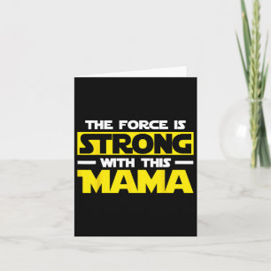 The Force Is Strong With This My Mama Card