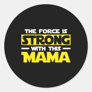 The Force Is Strong With This My Mama Classic Round Sticker