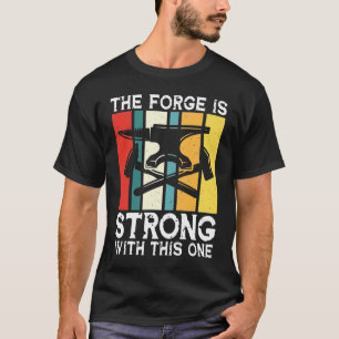 The Forge Is Strong With This One - Blacksmith T-Shirt
