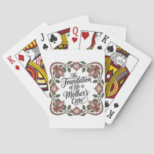The Foundation Of Life Is Mother's Care Playing Cards