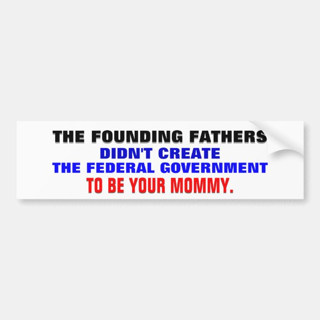 The founding fathers & gov't as your mummy. bumper sticker (Front)