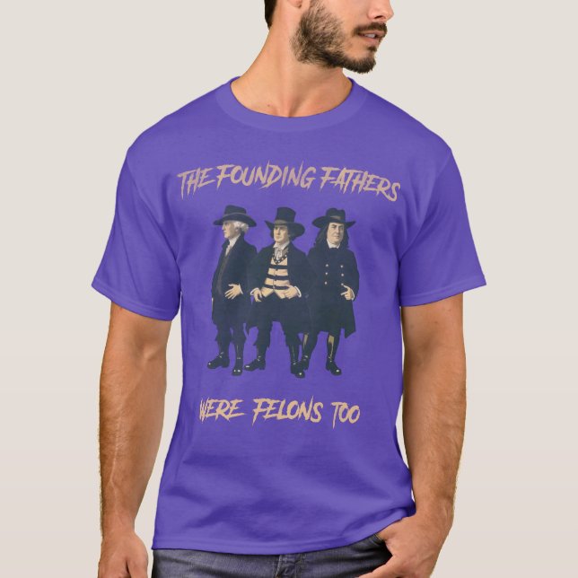 The Founding Fathers Were Felonsoo vintage T-Shirt (Front)