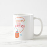 The Fox says Merry Christmas! Coffee Mug<br><div class="desc">What does the fox says?  The Fox says Merry Christmas!</div>
