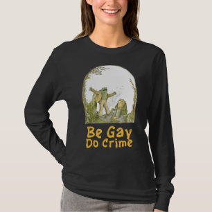 The Frog The Toad Are Gay Be Gay Do Crime Funny Gr T-Shirt