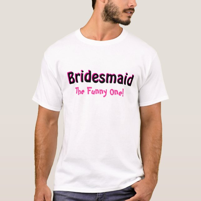 The funny bridesmaid T-Shirt (Front)