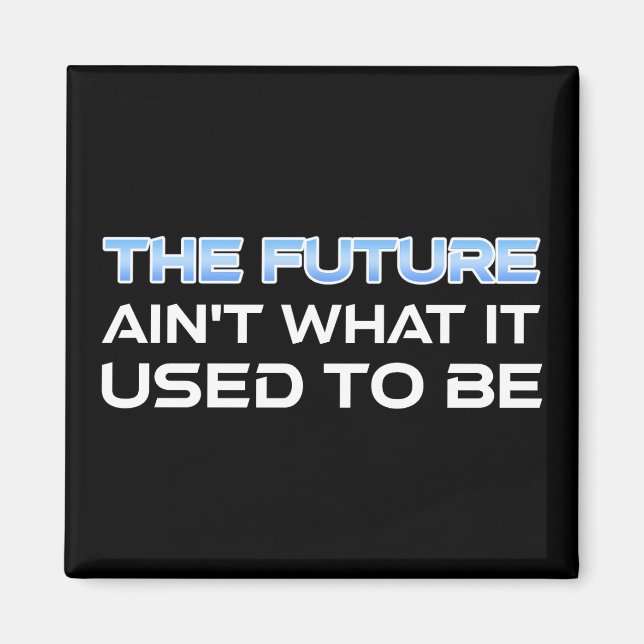 The Future Ain't What It Used To Be Magnet (Front)