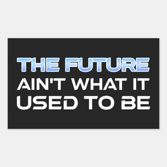 The Future Ain't What It Used To Be Rectangular Sticker (Front)