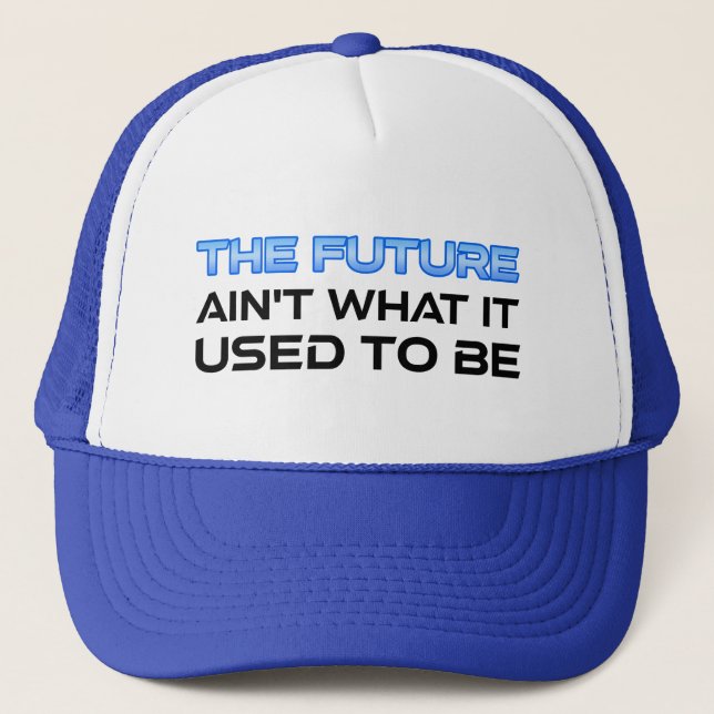 The Future Ain't What It Used To Be Trucker Hat (Front)