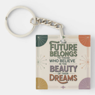 The Future Belongs To Those Who Believe In Key Ring