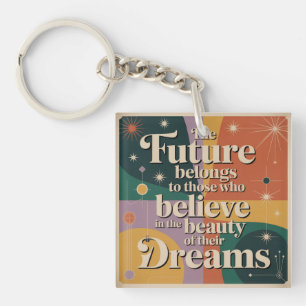 The Future Belongs To Those Who Believe In Key Ring