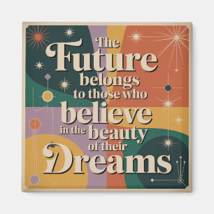 The Future Belongs To Those Who Believe In Magnet
