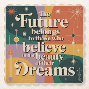 The Future Belongs To Those Who Believe In Paper Coaster