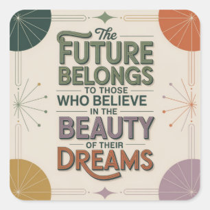 The Future Belongs To Those Who Believe In Square Sticker