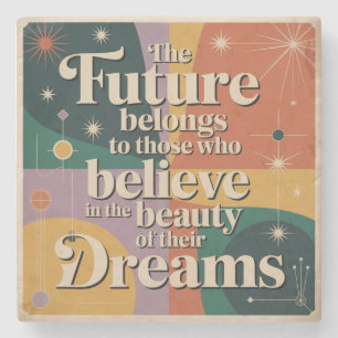 The Future Belongs To Those Who Believe In Stone Coaster