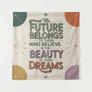 The Future Belongs To Those Who Believe In Tapestry