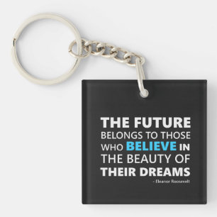 The future belongs to those who believe key ring