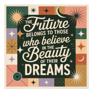 The Future Belongs To Those Who Believe Photo Print