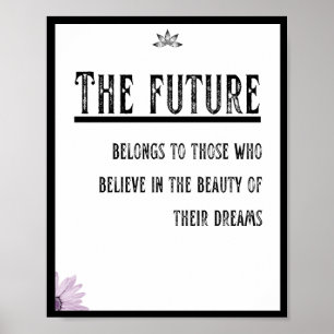 The future belongs to those who believe poster