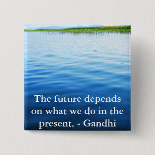 The future depends on what we do in the present. 15 cm square badge