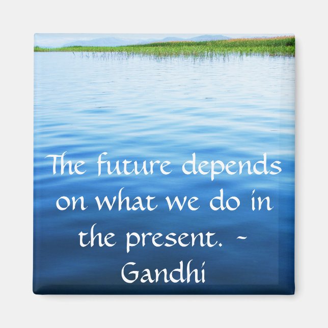 The future depends on what we do in the present. magnet (Front)