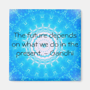 The future depends on what we do in the present. magnet