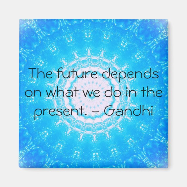 The future depends on what we do in the present. magnet (Front)