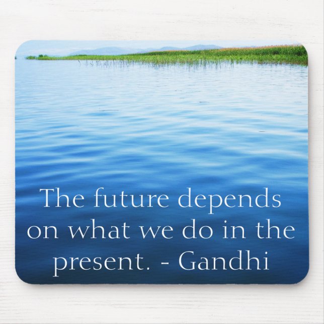 The future depends on what we do in the present. mouse pad (Front)