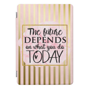 The Future Depends on What You Do Today iPad Pro Cover