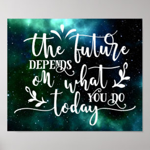 The future depends on what you do today poster