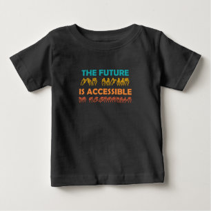 The Future Is Accessible ASL Sign Language Baby T-Shirt