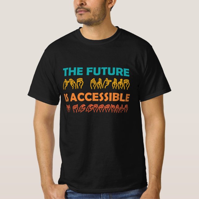 The Future Is Accessible ASL Sign Language T-Shirt (Front)