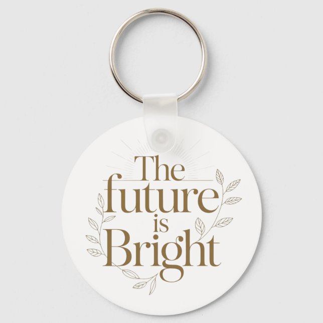 The Future Is Bright Inspirational Teacher Quote Key Ring (Front)