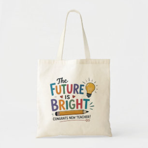 The Future Is Bright New Teacher Tote Bag